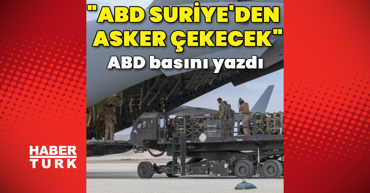 ABD basını: ABD Suriye’den çok sayıda asker çekecek