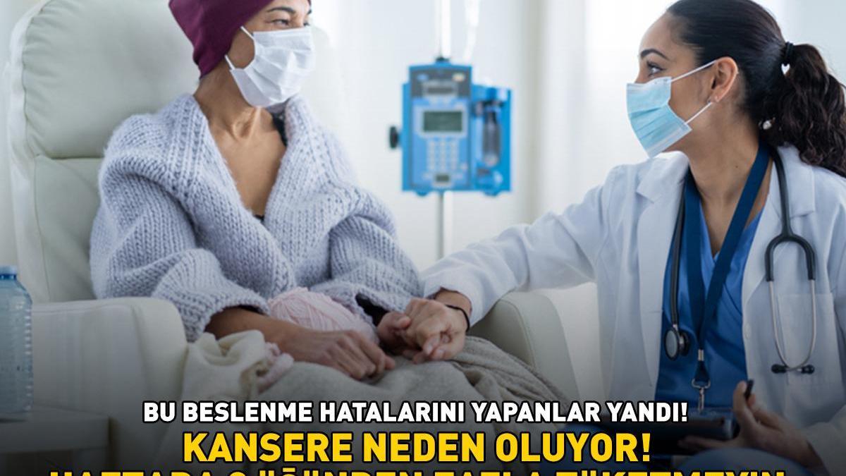 KANSERE NEDEN OLAN YİYECEKLER! Bu beslenme hatalarını yapanlar yandı! ‘Haftada 3 öğünden fazla tüketmeyin!’