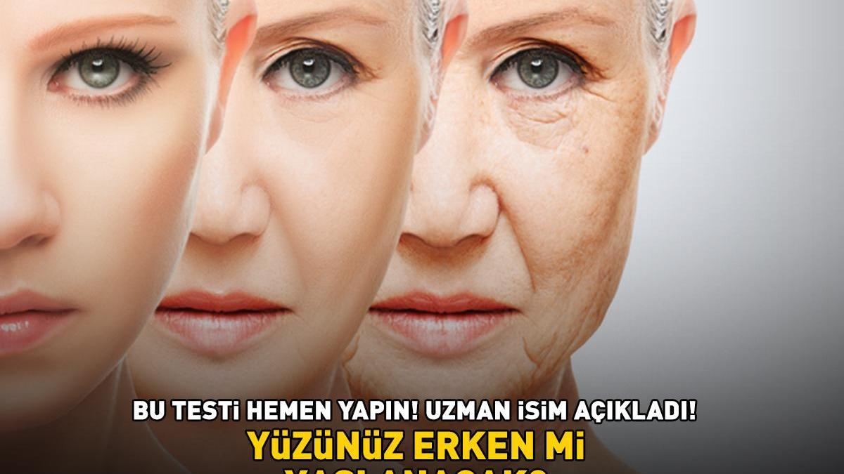 Yüzünüz erken mi yaşlanacak? Uzman isimden kolay yöntem! Bu testi hemen yapın, sonuç sizi bile şaşırtacak!